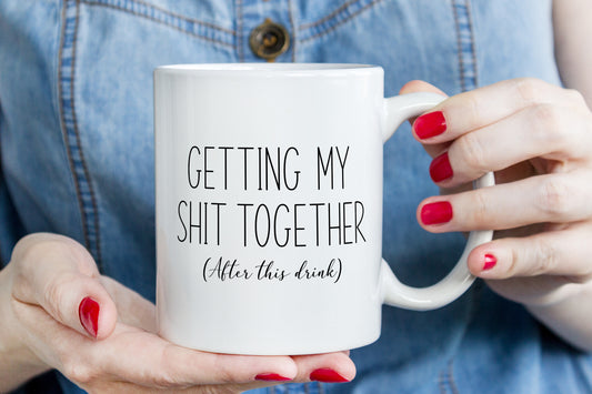 Getting my shit together humour mug