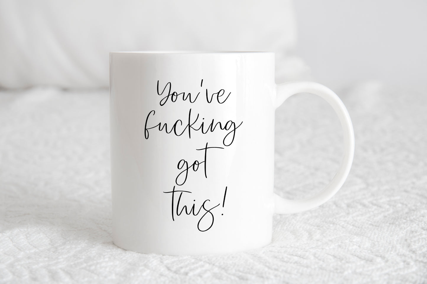 You've fucking got this mug