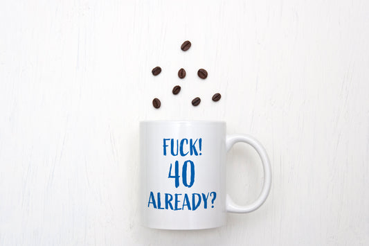 Fuck 40 already mug