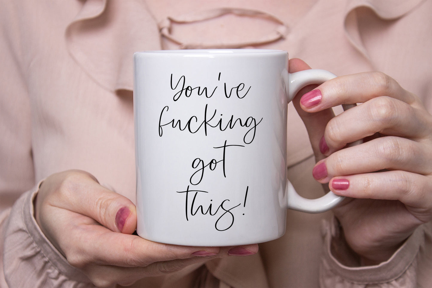 You've fucking got this mug