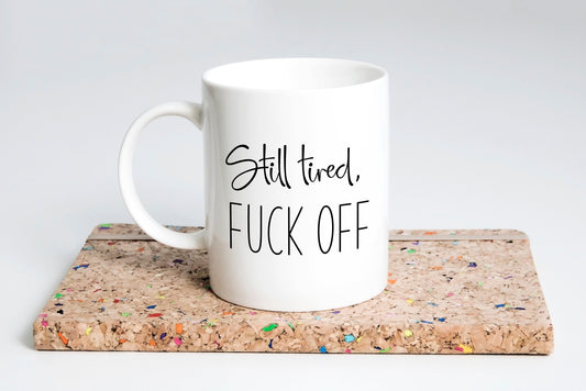 Still tired, Fuck off mug