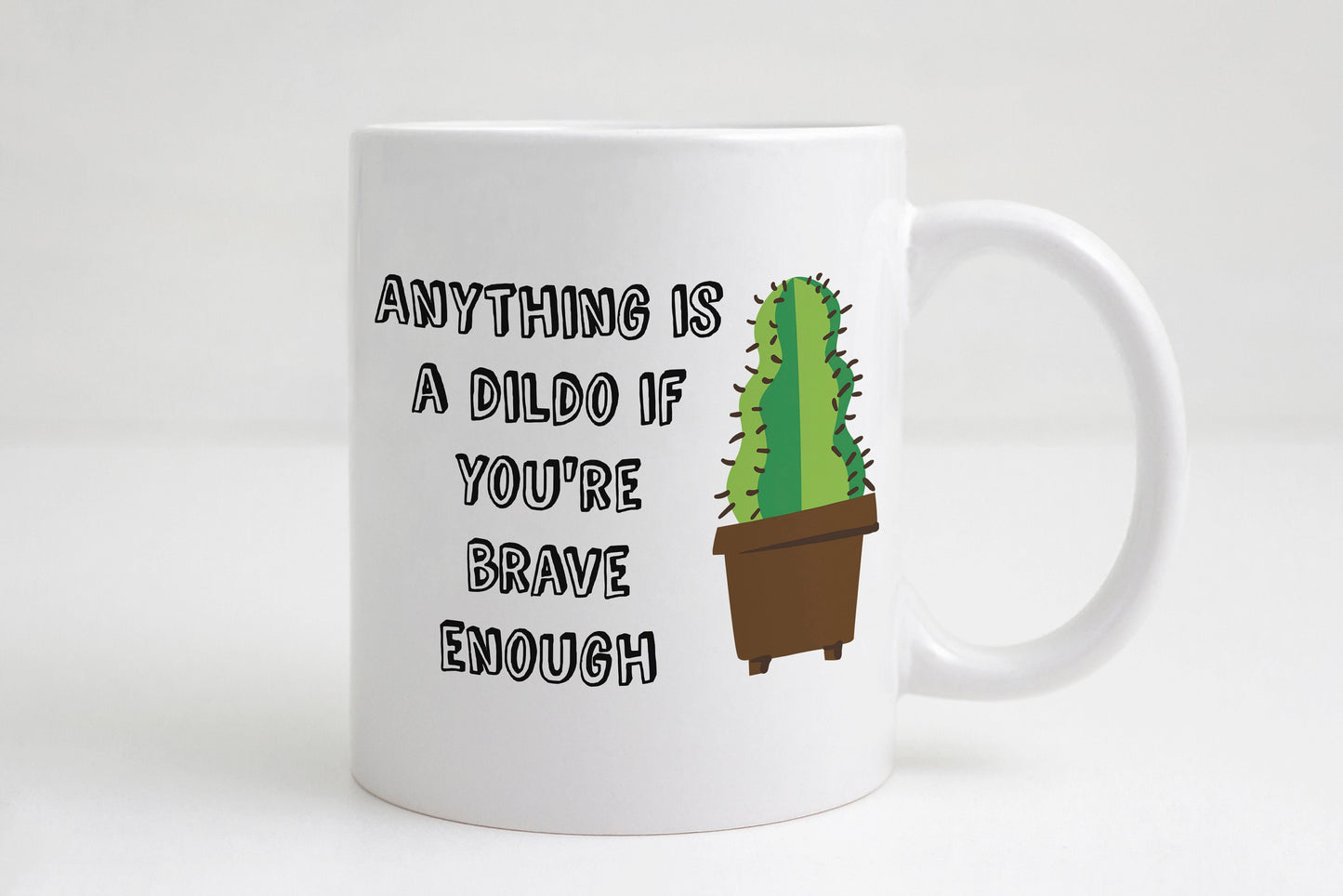 Anything is a dildo if you are brave enough mug