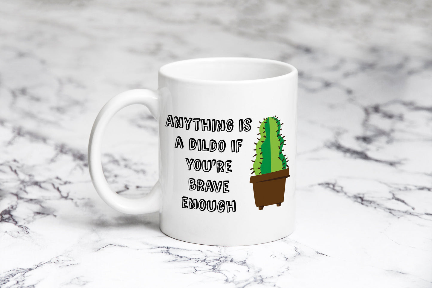 Anything is a dildo if you are brave enough mug